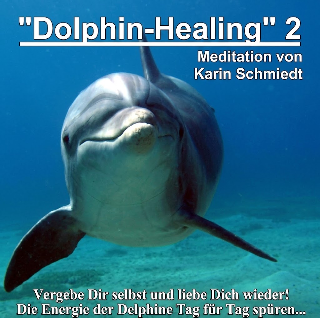 "Dolphin-Healing 2" - Selbstvergebung - eine ca. 30-minütige geführte Meditation von Karin Schmiedt