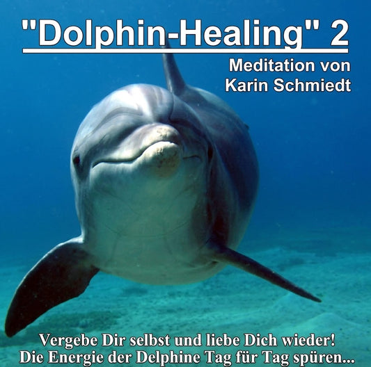 "Dolphin-Healing 2" - Selbstvergebung - eine ca. 30-minütige geführte Meditation von Karin Schmiedt